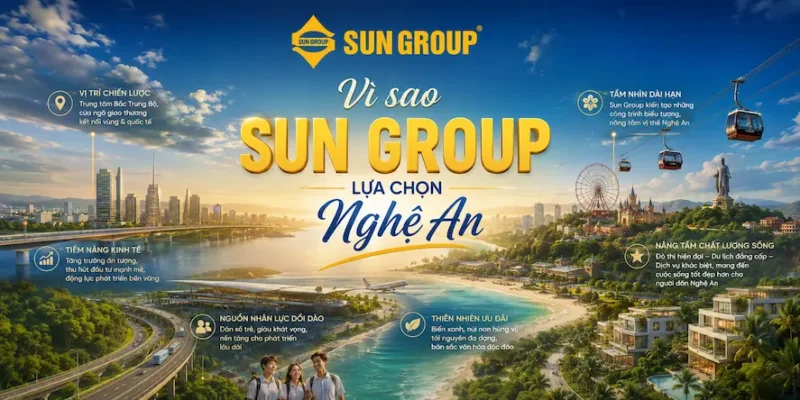 Cùng xem những lý do vì sao Sun Group lựa chọn Nghệ An là điểm đến tiếp theo trên hành trình làm đẹp những vùng đất